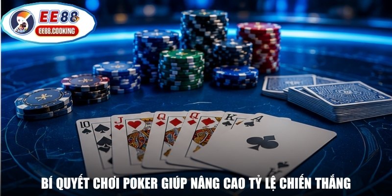 Bí quyết chơi Poker giúp nâng cao tỷ lệ chiến thắng