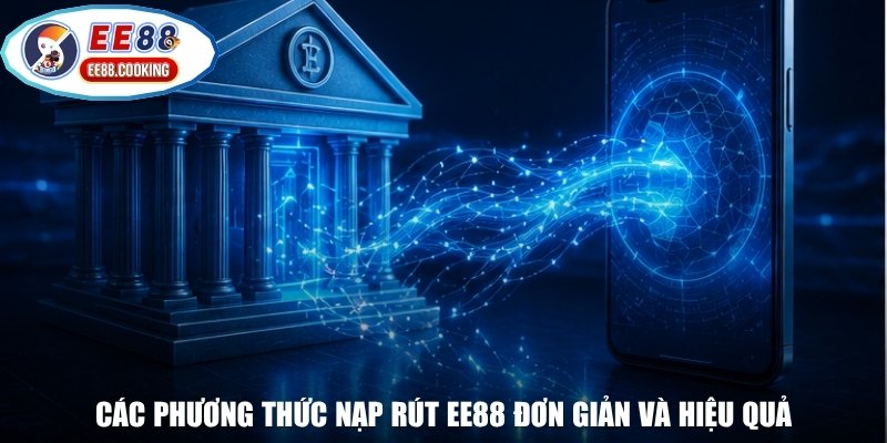 Các phương thức nạp rút EE88 đơn giản và hiệu quả