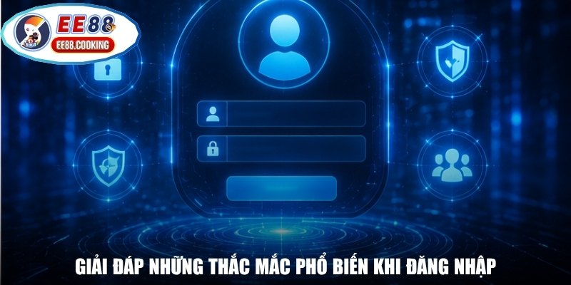Giải đáp những thắc mắc phổ biến khi đăng nhập
