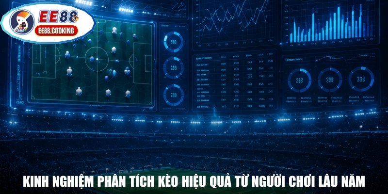 Kinh nghiệm phân tích kèo hiệu quả từ người chơi lâu năm