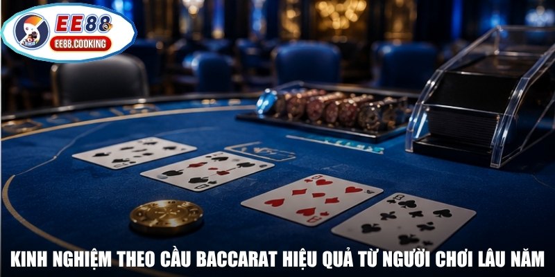 Kinh nghiệm theo cầu Baccarat hiệu quả từ người chơi lâu năm