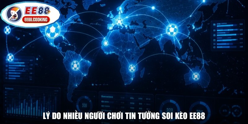 Lý do nhiều người chơi tin tưởng soi kèo EE88