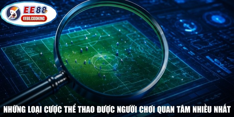 Những loại cược thể thao được người chơi quan tâm nhiều nhất