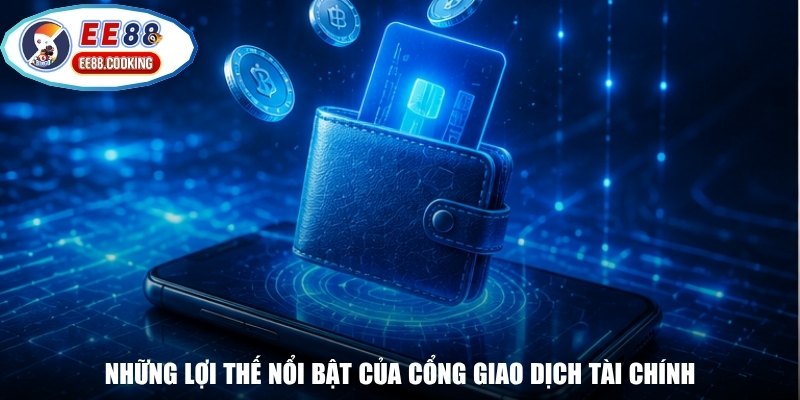Những lợi thế nổi bật của cổng giao dịch tài chính