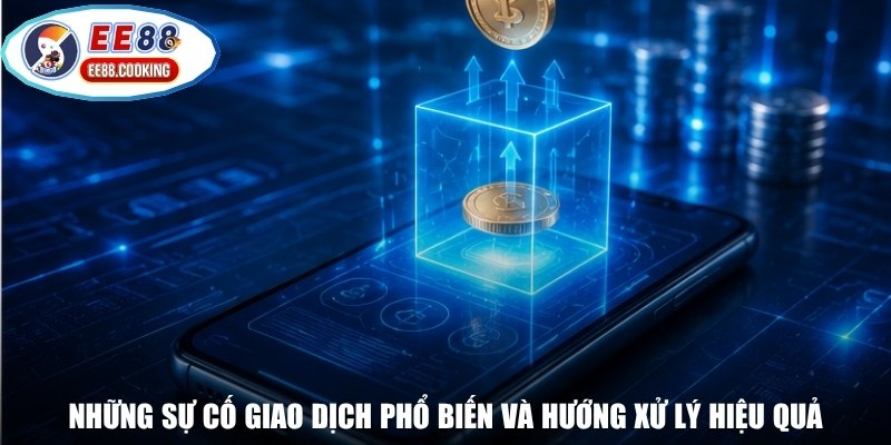Những sự cố giao dịch phổ biến và hướng xử lý hiệu quả