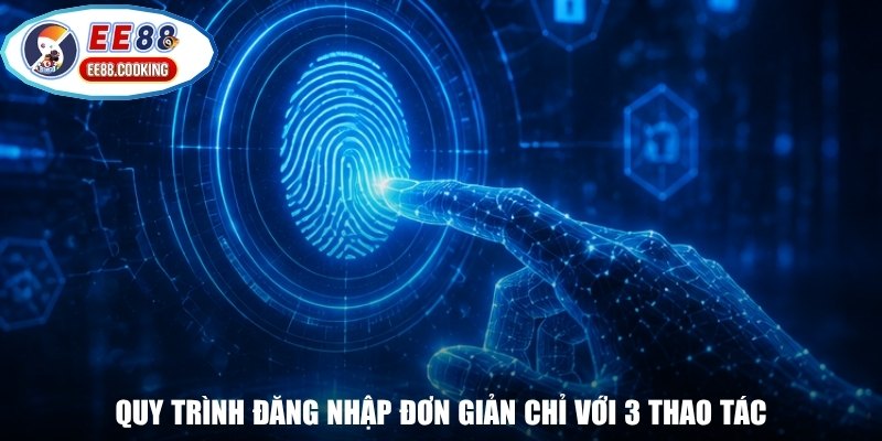 Quy trình đăng nhập đơn giản chỉ với 3 thao tác