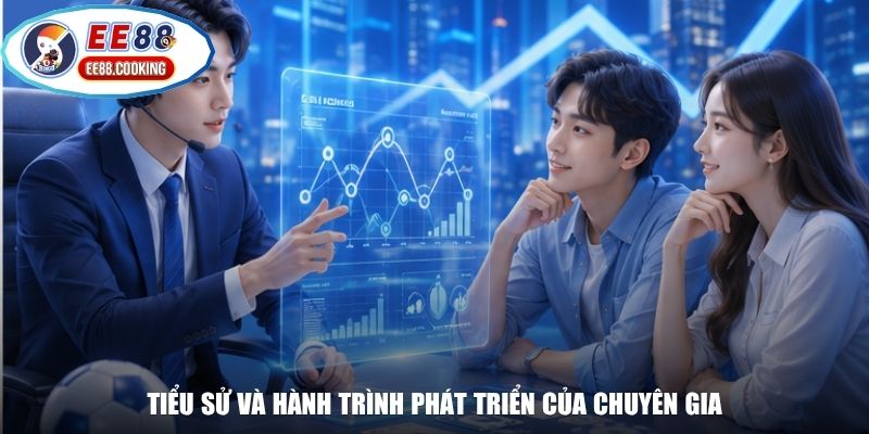 Tiểu sử và hành trình phát triển của chuyên gia