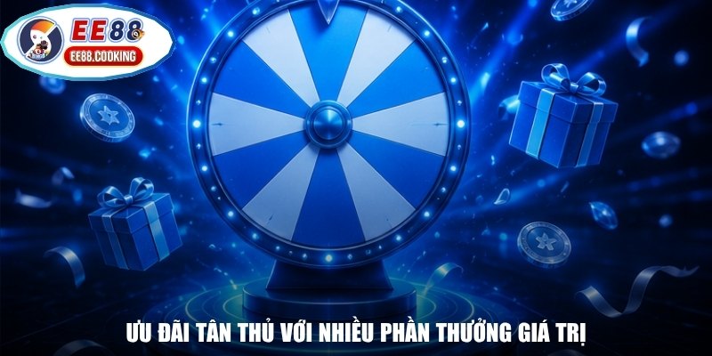 Ưu đãi tân thủ với nhiều phần thưởng giá trị